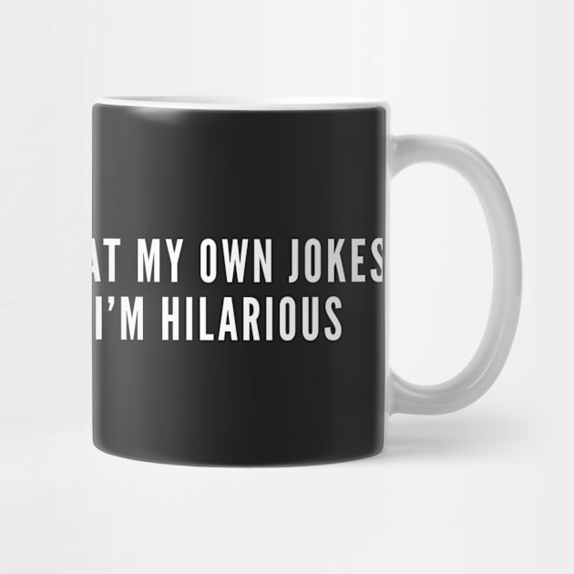 I Try Not To Laugh at My Own Jokes - Funny Cute Awesome Slogan by sillyslogans